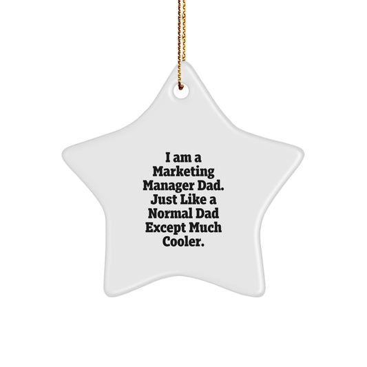 Marketing Manager Dad Gifts, Star Ornament, Funny Quote, 'I Am A Marketing Manager Dad. Just Like A Normal Dad Except Much Cooler.', Christmas Unique Gifts from Dad to Marketing Manager - Image 1