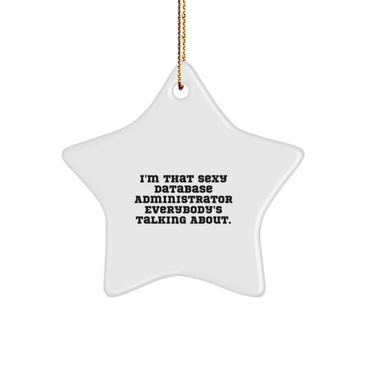 Funny Database Administrator Gifts, I'm That Sexy Star Ornament for Christmas, Gifts from Men to Database Administrators - Image 1