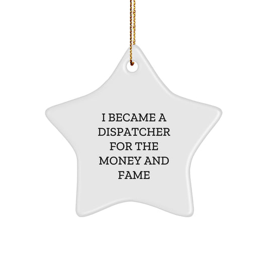 Dispatcher's Fame Star Ornament, Gifts from Friends for Dispatcher's Unique Christmas Decor, 'I Became A Dispatcher For The Money And Fame' - Image 1