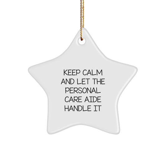 Funny Star Ornament Gifts from Friends for Personal Care Aide's Christmas, 'Keep Calm And Let The Personal Care Aide Handle It'  - Image 1