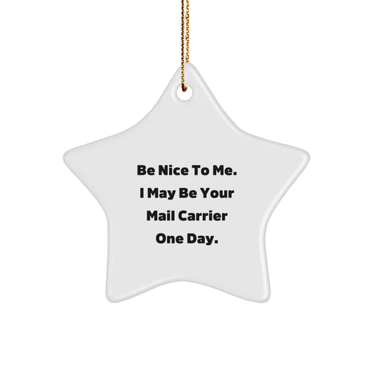 Funny Mail Carrier Gifts - Be Nice To Me. I May Be Your Mail Carrier One Day. - Star Ornament, Gifts from Family for Mail Carrier, Gifts for Christmas - Image 1