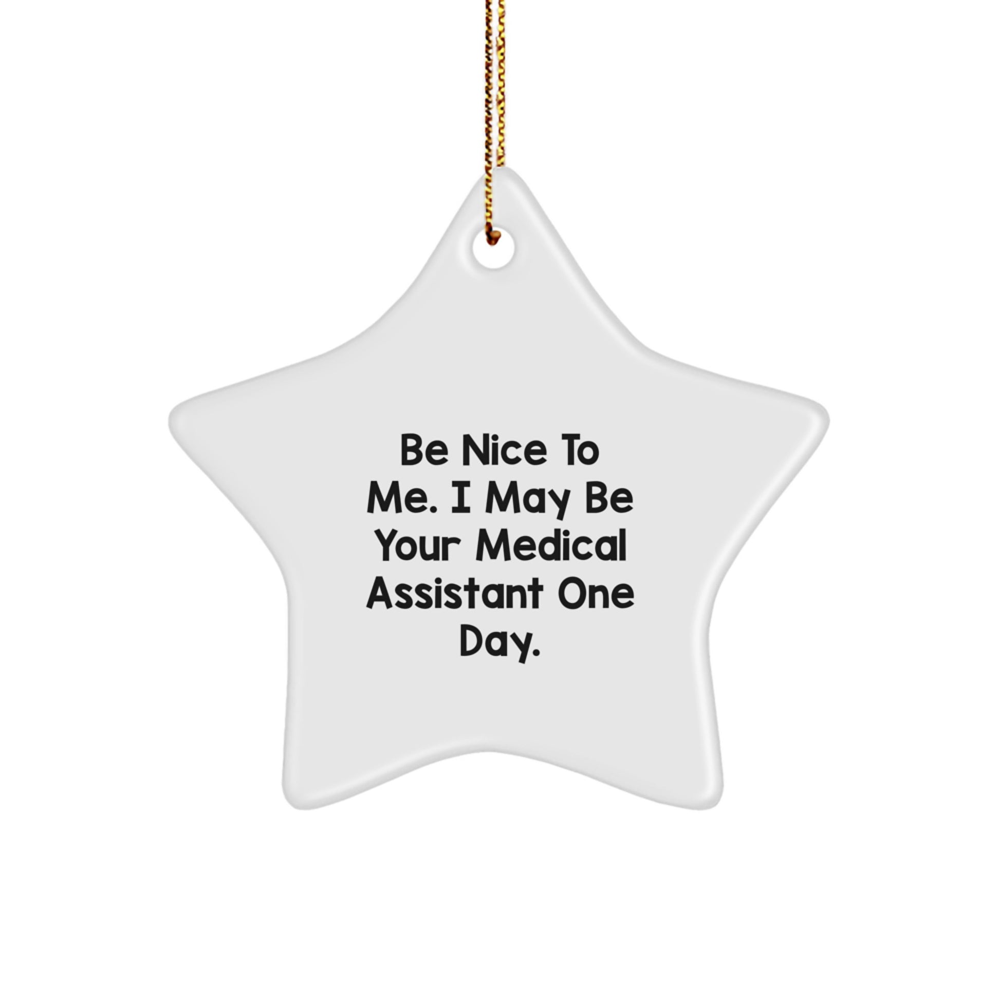 Medical Assistant Gifts from Friends for Christmas - Star Ornament with 'Be Nice To Me. I May Be Your Medical Assistant One Day.' Quote, Unique Present - Image 1