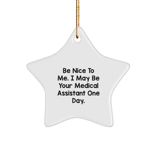 Medical Assistant Gifts from Friends for Christmas - Star Ornament with 'Be Nice To Me. I May Be Your Medical Assistant One Day.' Quote, Unique Present - Image 1