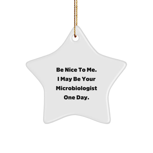Funny Microbiologist Gifts, Star Ornament, Be Nice To Me Quote, Gifts from Men to Microbiologist, Unique Christmas Unique Gifts for Her - Image 1