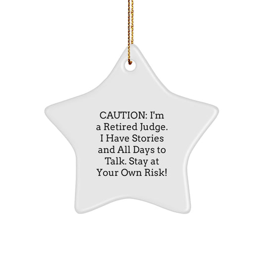 Judge's Gift: Funny Star Ornament for Christmas - 'Caution: I'm A Retired Judge...' - Gifts from Men to Friends - Image 1
