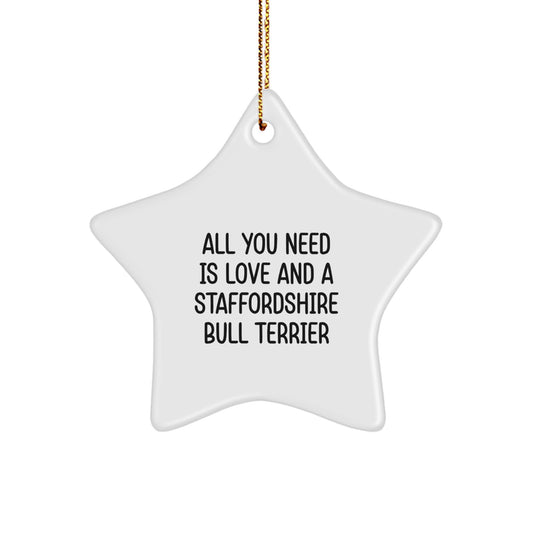 Funny Staffordshire Bull Terrier Dog Gifts, All You Need Is Love And A Staffordshire Bull Terrier Star Ornament, Christmas Unique Gifts from Family to Friends - Image 1
