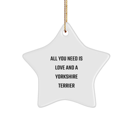 Yorkshire Terrier Dog Lover Gifts from Friends - All You Need Is Love And A Yorkshire Terrier Star Ornament for Christmas - Image 1