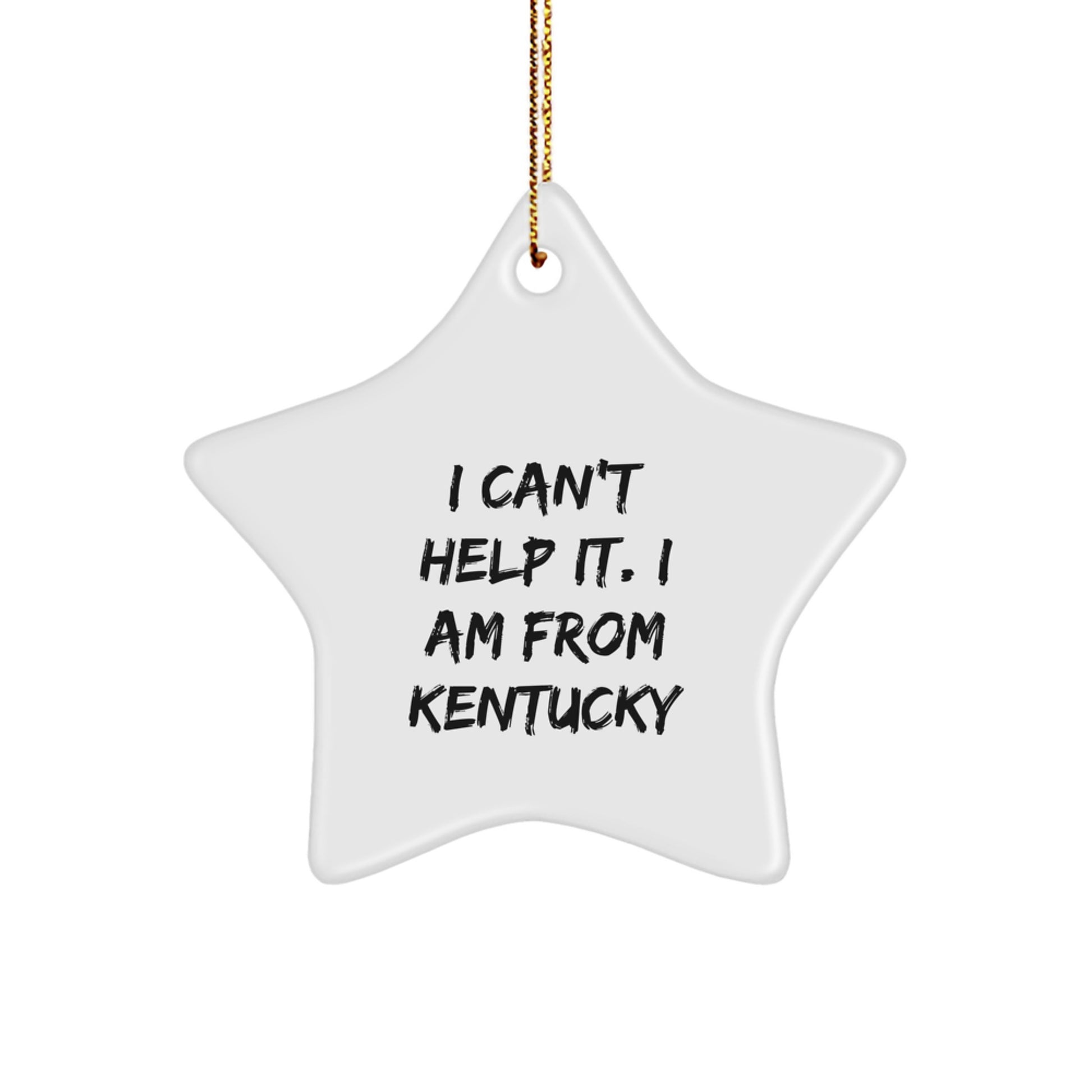 Funny Kentucky Gifts from Friends to Family - I Can't Help It. I Am From Kentucky Star Ornament for Christmas Decor - Image 1