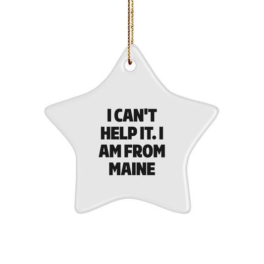 Maine Proud Star Ornament Gifts from Friends and Family, 'I Can't Help It. I Am From Maine', Christmas Decorations - Image 1