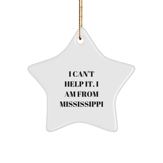 Mississippi Star Ornament Gifts from Friends for Family - I Can't Help It. I Am From Mississippi - Image 1